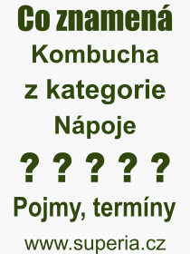 Co je to Kombucha? Vznam slova, termn, Definice vrazu Kombucha. Co znamen odborn pojem Kombucha z kategorie Npoje?
