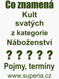 Co je to Kult svatch? Vznam slova, termn, Definice vrazu Kult svatch. Co znamen odborn pojem Kult svatch z kategorie Nboenstv?