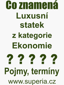 Co je to Luxusn statek? Vznam slova, termn, Odborn vraz, definice slova Luxusn statek. Co znamen slovo Luxusn statek z kategorie Ekonomie?