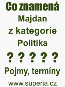Co je to Majdan? Vznam slova, termn, Definice vrazu, termnu Majdan. Co znamen odborn pojem Majdan z kategorie Politika?