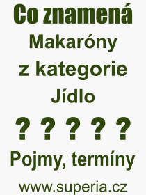 Co je to Makaróny? Význam slova, termín, Definice odborného termínu, slova Makaróny. Co znamená pojem Makaróny z kategorie Jídlo?