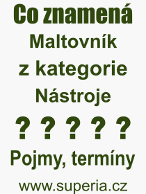 Pojem, vraz, heslo, co je to Maltovnk? 