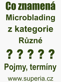 Co je to Microblading? Vznam slova, termn, Odborn termn, vraz, slovo Microblading. Co znamen pojem Microblading z kategorie Rzn?