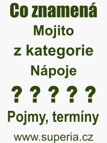 Co je to Mojito? Vznam slova, termn, Odborn vraz, definice slova Mojito. Co znamen pojem Mojito z kategorie Npoje?