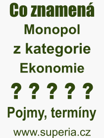 Co je to Monopol? Vznam slova, termn, Vraz, termn, definice slova Monopol. Co znamen odborn pojem Monopol z kategorie Ekonomie?