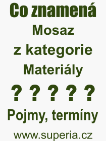 Co je to Mosaz? Vznam slova, termn, Vraz, termn, definice slova Mosaz. Co znamen odborn pojem Mosaz z kategorie Materily?