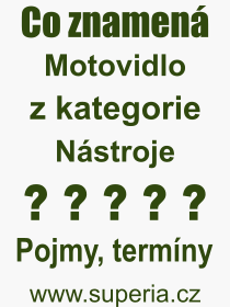 Co je to Motovidlo? Význam slova, termín, Definice odborného termínu, slova Motovidlo. Co znamená pojem Motovidlo z kategorie Nástroje?