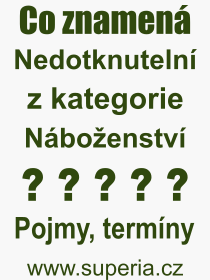 Co je to Nedotknuteln? Vznam slova, termn, Odborn vraz, definice slova Nedotknuteln. Co znamen slovo Nedotknuteln z kategorie Nboenstv?