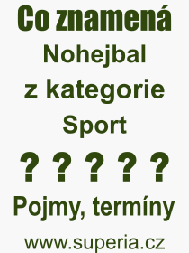 Co je to Nohejbal? Význam slova, termín, Výraz, termín, definice slova Nohejbal. Co znamená odborný pojem Nohejbal z kategorie Sport?