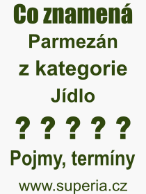 Co je to Parmezn? Vznam slova, termn, Odborn vraz, definice slova Parmezn. Co znamen slovo Parmezn z kategorie Jdlo?