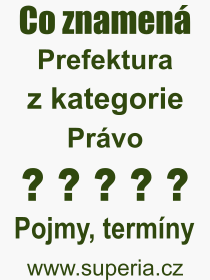 Co je to Prefektura? Význam slova, termín, Výraz, termín, definice slova Prefektura. Co znamená odborný pojem Prefektura z kategorie Právo?