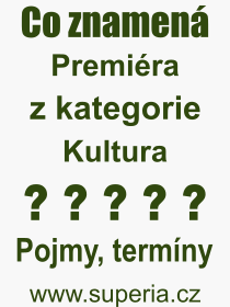 Co je to Premira? Vznam slova, termn, Definice vrazu Premira. Co znamen odborn pojem Premira z kategorie Kultura?