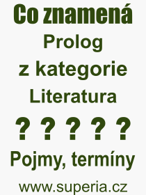 Co je to Prolog? Význam slova, termín, Definice odborného termínu, slova Prolog. Co znamená pojem Prolog z kategorie Literatura?