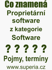 Pojem, výraz, heslo, co je to Proprietární software? 