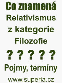 Co je to Relativismus? Vznam slova, termn, Definice vrazu Relativismus. Co znamen odborn pojem Relativismus z kategorie Filozofie?