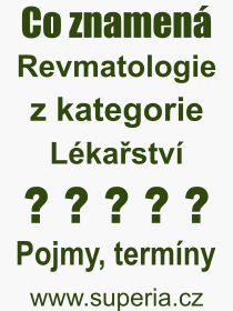 Co je to Revmatologie? Vznam slova, termn, Odborn termn, vraz, slovo Revmatologie. Co znamen pojem Revmatologie z kategorie Lkastv?