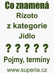 Co je to Rizoto? Význam slova, termín, Odborný výraz, definice slova Rizoto. Co znamená slovo Rizoto z kategorie Jídlo?