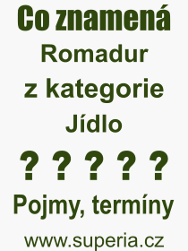 Co je to Romadur? Význam slova, termín, Výraz, termín, definice slova Romadur. Co znamená odborný pojem Romadur z kategorie Jídlo?