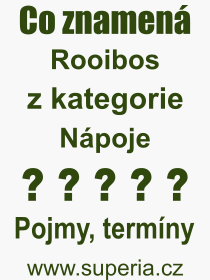 Co je to Rooibos? Význam slova, termín, Odborný výraz, definice slova Rooibos. Co znamená slovo Rooibos z kategorie Nápoje?