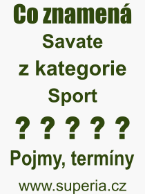 Co je to Savate? Vznam slova, termn, Vraz, termn, definice slova Savate. Co znamen odborn pojem Savate z kategorie Sport?