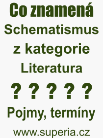 Co je to Schematismus? Vznam slova, termn, Definice odbornho termnu, slova Schematismus. Co znamen pojem Schematismus z kategorie Literatura?