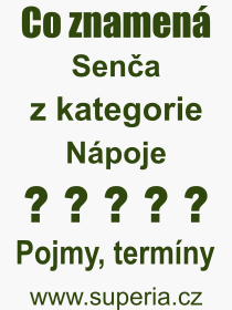 Co je to Sena? Vznam slova, termn, Odborn vraz, definice slova Sena. Co znamen pojem Sena z kategorie Npoje?