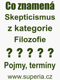 Co je to Skepticismus? Vznam slova, termn, Definice vrazu Skepticismus. Co znamen odborn pojem Skepticismus z kategorie Filozofie?