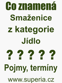 Co je to Smaenice? Vznam slova, termn, Odborn vraz, definice slova Smaenice. Co znamen pojem Smaenice z kategorie Jdlo?