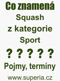 Co je to Squash? Vznam slova, termn, Vraz, termn, definice slova Squash. Co znamen odborn pojem Squash z kategorie Sport?