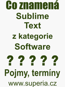 Co je to Sublime Text? Vznam slova, termn, Definice vrazu, termnu Sublime Text. Co znamen odborn pojem Sublime Text z kategorie Software?