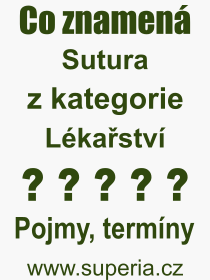 Co je to Sutura? Vznam slova, termn, Definice vrazu, termnu Sutura. Co znamen odborn pojem Sutura z kategorie Lkastv?