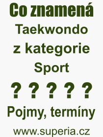 Co je to Taekwondo? Význam slova, termín, Výraz, termín, definice slova Taekwondo. Co znamená odborný pojem Taekwondo z kategorie Sport?