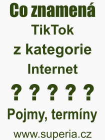 Co je to TikTok? Vznam slova, termn, Definice odbornho termnu, slova TikTok. Co znamen pojem TikTok z kategorie Internet?