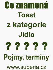 Co je to Toast? Vznam slova, termn, Definice vrazu, termnu Toast. Co znamen odborn pojem Toast z kategorie Jdlo?