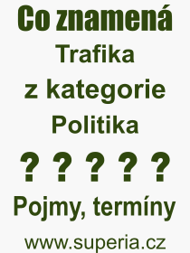 Co je to Trafika? Význam slova, termín, Odborný termín, výraz, slovo Trafika. Co znamená pojem Trafika z kategorie Politika?