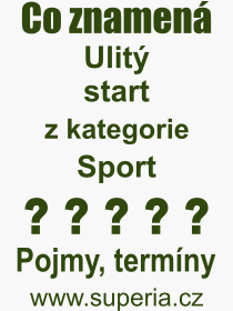 Co je to Ulit start? Vznam slova, termn, Odborn termn, vraz, slovo Ulit start. Co znamen pojem Ulit start z kategorie Sport?