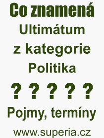 Co je to Ultimtum? Vznam slova, termn, Odborn vraz, definice slova Ultimtum. Co znamen pojem Ultimtum z kategorie Politika?
