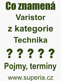 Co je to Varistor? Vznam slova, termn, Vraz, termn, definice slova Varistor. Co znamen odborn pojem Varistor z kategorie Technika?