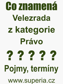 Co je to Velezrada? Vznam slova, termn, Definice vrazu Velezrada. Co znamen odborn pojem Velezrada z kategorie Prvo?
