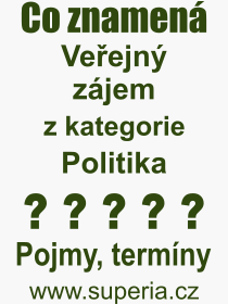 Co je to Veejn zjem? Vznam slova, termn, Definice odbornho termnu, slova Veejn zjem. Co znamen pojem Veejn zjem z kategorie Politika?