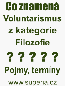 Co je to Voluntarismus? Vznam slova, termn, Odborn vraz, definice slova Voluntarismus. Co znamen pojem Voluntarismus z kategorie Filozofie?