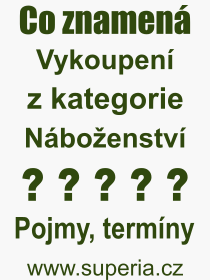 Co je to Vykoupen? Vznam slova, termn, Odborn vraz, definice slova Vykoupen. Co znamen pojem Vykoupen z kategorie Nboenstv?