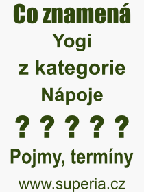 Co je to Yogi? Význam slova, termín, Výraz, termín, definice slova Yogi. Co znamená odborný pojem Yogi z kategorie Nápoje?
