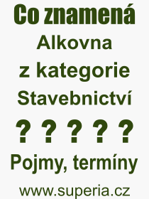 Co je to Alkovna? Vznam slova, termn, Vraz, termn, definice slova Alkovna. Co znamen odborn pojem Alkovna z kategorie Stavebnictv?