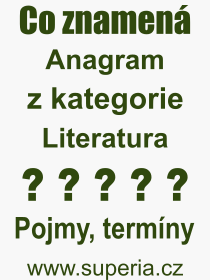 Co je to Anagram? Vznam slova, termn, Vraz, termn, definice slova Anagram. Co znamen odborn pojem Anagram z kategorie Literatura?