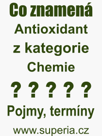 Co je to Antioxidant? Význam slova, termín, Výraz, termín, definice slova Antioxidant. Co znamená odborný pojem Antioxidant z kategorie Chemie?