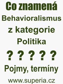 Co je to Behavioralismus? Význam slova, termín, Odborný výraz, definice slova Behavioralismus. Co znamená pojem Behavioralismus z kategorie Politika?