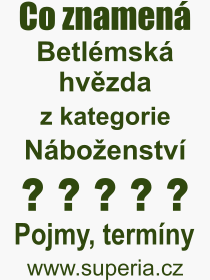 Co je to Betlmsk hvzda? Vznam slova, termn, Definice odbornho termnu, slova Betlmsk hvzda. Co znamen pojem Betlmsk hvzda z kategorie Nboenstv?