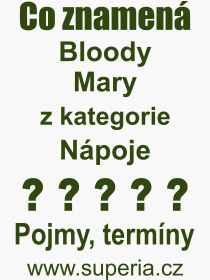 Co je to Bloody Mary? Význam slova, termín, Výraz, termín, definice slova Bloody Mary. Co znamená odborný pojem Bloody Mary z kategorie Nápoje?