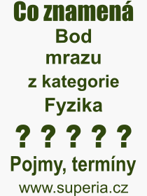 Co je to Bod mrazu? Vznam slova, termn, Definice vrazu Bod mrazu. Co znamen odborn pojem Bod mrazu z kategorie Fyzika?